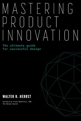 Mastering Product Innovation: The Ultimate Guide for Successful Design Paperback Archway Publishing