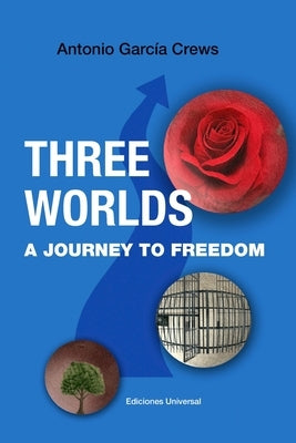 THREE WORLDS. A Journey to Freedom by García Crews, Antonio