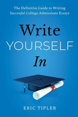 Paperback of Write Yourself in: The Definitive Guide to Writing Successful College Admissions Essays by S&s/Simon Element book.