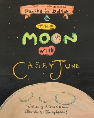 The Adventures of Danika and Dalilah: To the Moon with Casey June Paperback Christian Faith Publishing