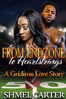FROM ENDZONES to Heartstrings: A Gridiron Love Story Paperback Independently Published
