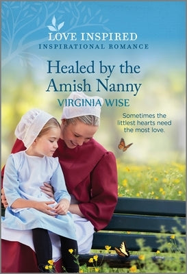 Healed by the Amish Nanny: An Uplifting Inspirational Romance by Wise, Virginia