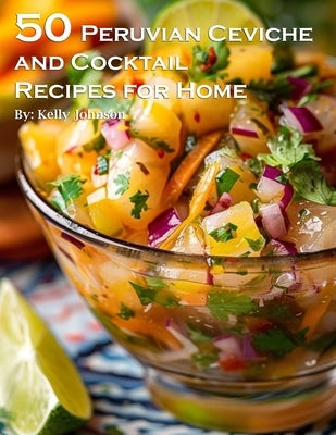 50 Peruvian Ceviche and Cocktail Recipes for Home Paperback Marick Booster