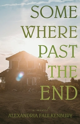 Somewhere Past The End by Faulkenbury, Alexandria