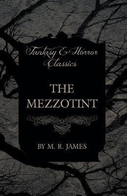 The Mezzotint (Fantasy and Horror Classics) Paperback Fantasy and Horror Classics