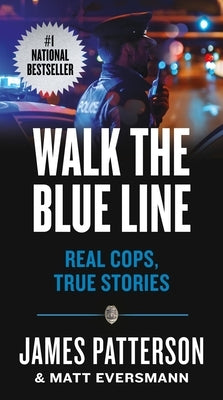 Walk the Blue Line: Real Cops, True Stories by Patterson, James
