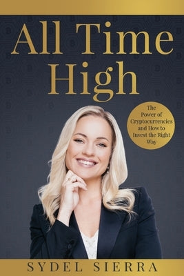 All Time High: The Power of Cryptocurrencies and How to Invest the Right Way Paperback Kind Press