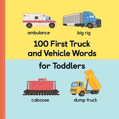 100 First Truck and Vehicle Words for Toddlers Paperback Rockridge Press