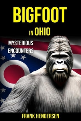 Bigfoot in Ohio: Mysterious Encounters Paperback Independently Published