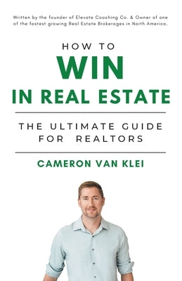 How to Win in Real Estate: The Ultimate Guide for Realtors Paperback FriesenPress