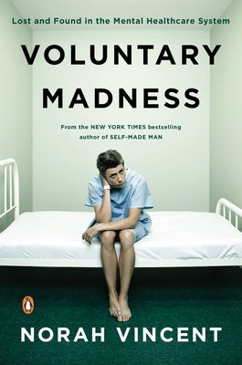 Voluntary Madness: Lost and Found in the Mental Healthcare System Paperback Penguin Books