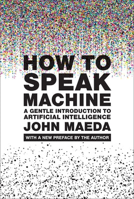 How to Speak Machine, with a New Preface by the Author: A Gentle Introduction to Artificial Intelligence Paperback MIT Press