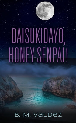 Daisukidayo, Honey-Senpai! by Valdez, B. M.