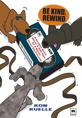 Be Kind, Rewind: A Graphic Novel About a VHS Tape of a Movie About Dachshunds Paperback Createspace Independent Publishing Platform