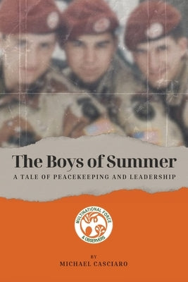The Boys of Summer: A Tale of Peacekeeping and Leadership by Casciaro, Michael