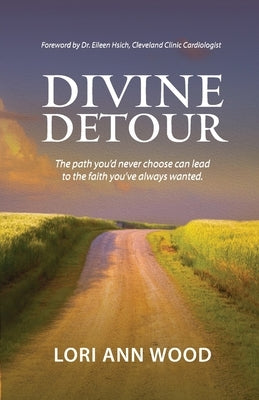 Divine Detour: The path you'd never choose can lead to the faith you've always wanted. Paperback Crossriver Media Group
