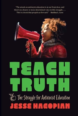 Teach Truth: The Struggle for Antiracist Education Paperback Haymarket Books