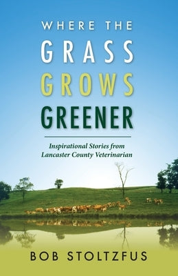 Where the Grass Grows Greener Paperback Masthof Press