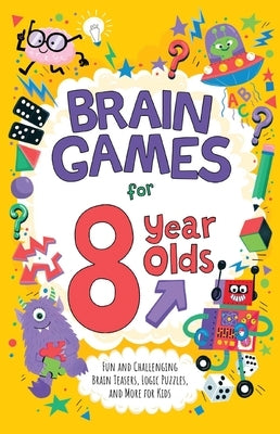 Brain Games for 8 Year Olds: Fun and Challenging Brain Teasers, Logic Puzzles, and More for Kids Paperback Ulysses Books for Young Readers