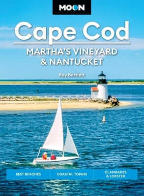 Moon Cape Cod, Martha's Vineyard & Nantucket: Best Beaches, Coastal Towns, Clambakes & Lobster Paperback Moon Travel