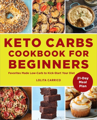 Keto Carbs Cookbook for Beginners: Favorites Made Low Carb to Kick-Start Your Diet Paperback Callisto