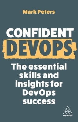 Confident Devops: The Essential Skills and Insights for Devops Success by Peters, Mark
