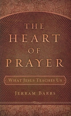 The Heart of Prayer: What Jesus Teaches Us Paperback P & R Publishing