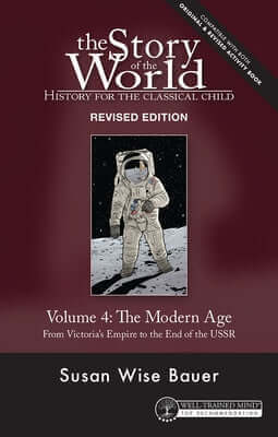 Story of the World, Vol. 4 Revised Edition: History for the Classical Child: The Modern Age Paperback Well-Trained Mind Press