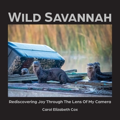 Wild Savannah: Rediscovering Joy Through The Lens of My Camera Paperback Maudlin Pond Press