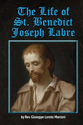 The Life of St. Benedict Joseph Labre Paperback Sensus Fidelium Press