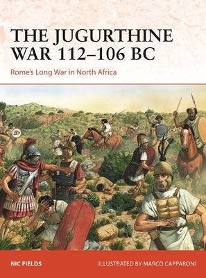 The Jugurthine War 112-106 BC: Rome's Long War in North Africa Paperback Osprey Publishing (UK)