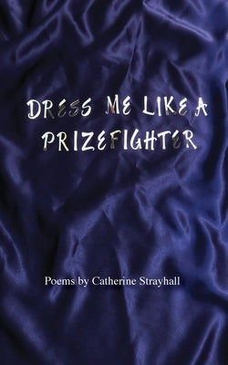Dress Me Like a Prizefighter Paperback Spartan Press