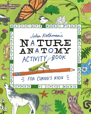 Julia Rothman's Nature Anatomy Activity Book: Match-Ups, Word Puzzles, Quizzes, Mazes, Projects, Secret Codes + Lots More Paperback Storey Publishing