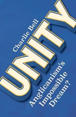 Unity: Anglicanism's Impossible Dream? Paperback SCM Press