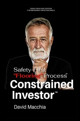 The Constrained Investor Safety-First "Flooring" Process for ERISA Fiduciaries Paperback Blurb