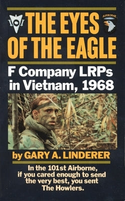 The Eyes of the Eagle: F Company Lrps in Vietnam, 1968 by Linderer, Gary