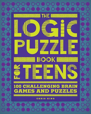The Logic Puzzle Book for Teens: 100 Challenging Brain Games and Puzzles Paperback Callisto Teens