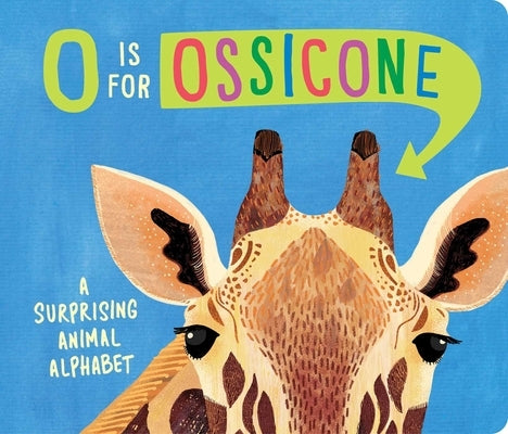 O Is for Ossicone: A Surprising Animal Alphabet Board Book Little Simon