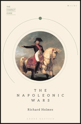 The Napoleonic Wars by Holmes, Richard