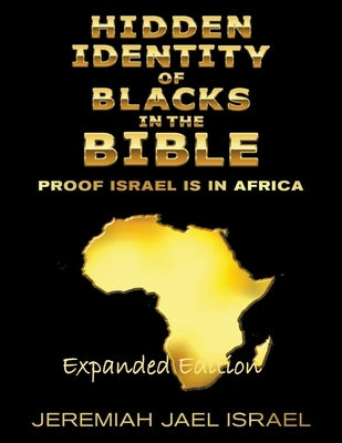 Hidden Identity of Blacks in the Bible-Proof Israel is in Africa Paperback Jeremiah Jael Israel
