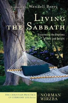 Living the Sabbath: Discovering the Rhythms of Rest and Delight Paperback Brazos Press