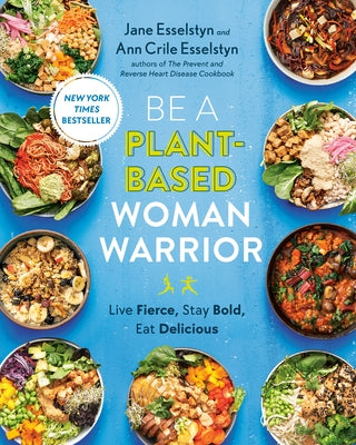 Be a Plant-Based Woman Warrior: Live Fierce, Stay Bold, Eat Delicious: A Cookbook Paperback Avery Publishing Group