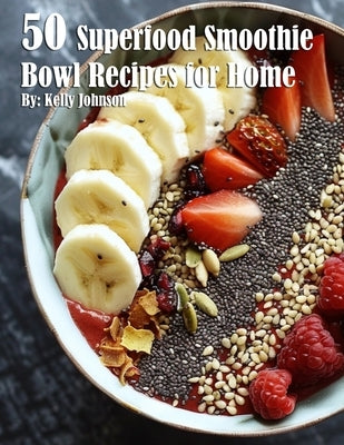 50 Superfood Smoothie Bowl Recipes for Home Paperback Marick Booster