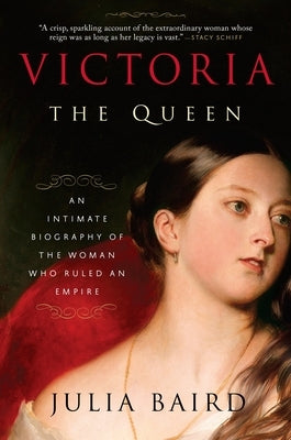 Victoria: The Queen: An Intimate Biography of the Woman Who Ruled an Empire Paperback Random House Trade