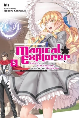 Magical Explorer, Vol. 5 (Light Novel): Reborn as a Side Character in a Fantasy Dating Sim Volume 5 Paperback Yen on