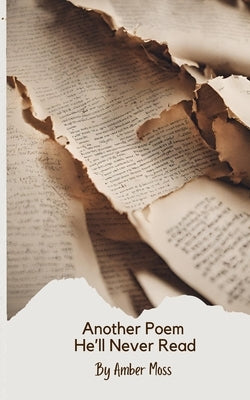 Another Poem He'll Never Read Paperback Amber Moss