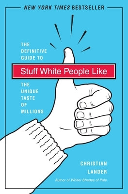 Stuff White People Like: A Definitive Guide to the Unique Taste of Millions Paperback Random House Publishing Group