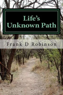 Life's Unknown Path Paperback Frank D Robinson