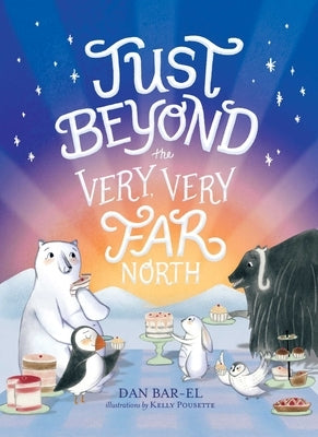 Just Beyond the Very, Very Far North Paperback Atheneum Books for Young Readers