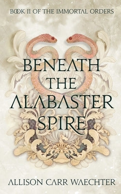 Beneath the Alabaster Spire Paperback Allison Carr